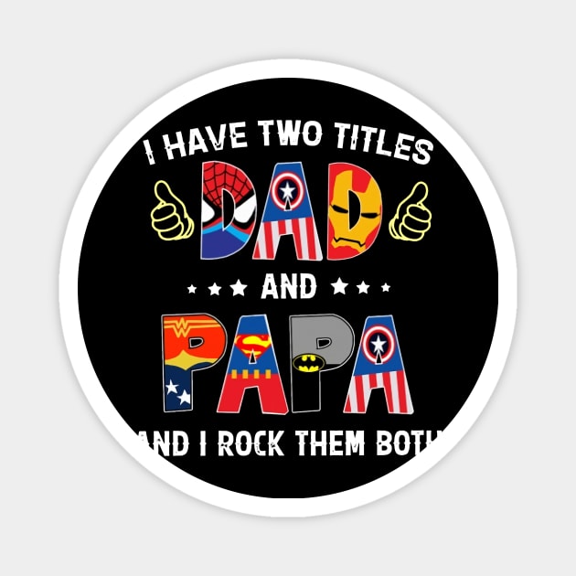 Father's Day I Have Two Titles Dad & Papa & I Rock Them Both Magnet by Phylis Lynn Spencer